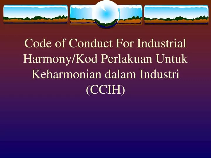 code of conduct for industrial harmony kod perlakuan untuk keharmonian dalam industri ccih