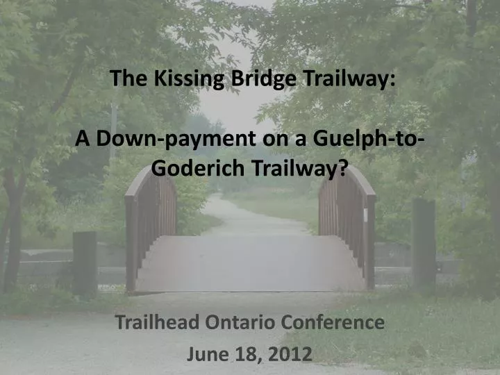 the kissing bridge trailway a down payment on a guelph to goderich trailway