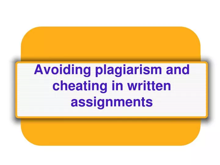 avoiding plagiarism and cheating in written assignments