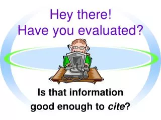 Hey there! Have you evaluated?