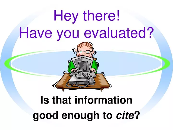 hey there have you evaluated