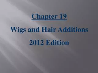 Chapter 19 Wigs and Hair Additions 2012 Edition