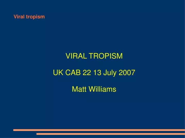 viral tropism uk cab 22 13 july 2007 matt williams