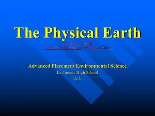 The Physical Earth Chapters 13 and 20 Living in the Environment , 11 th Edition, Miller