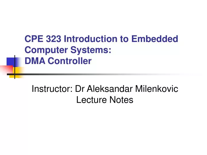cpe 323 introduction to embedded computer systems dma controller