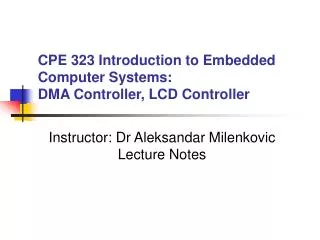 CPE 323 Introduction to Embedded Computer Systems: DMA Controller, LCD Controller