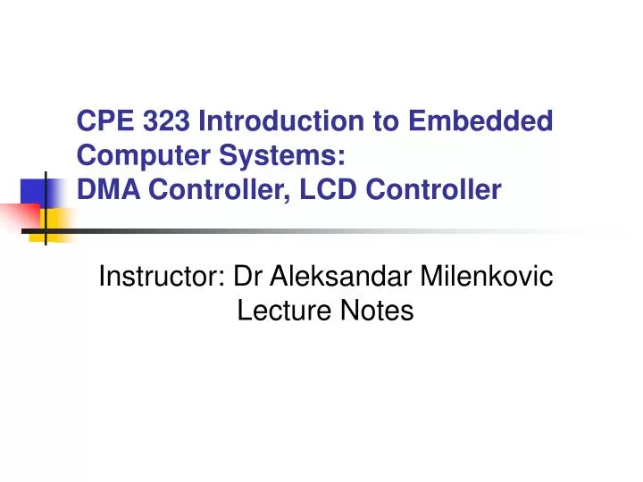 cpe 323 introduction to embedded computer systems dma controller lcd controller