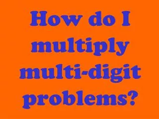 How do I multiply multi-digit problems?