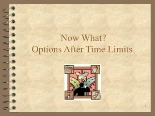 Now What? Options After Time Limits