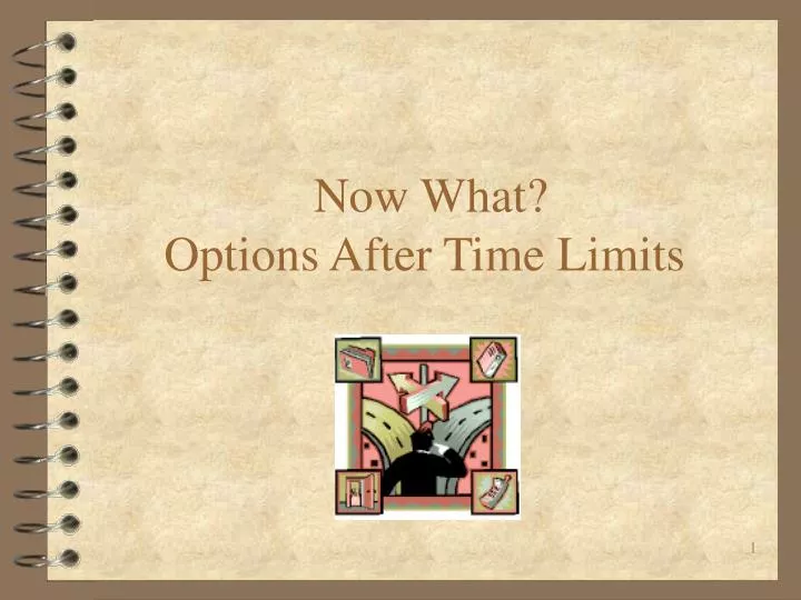 now what options after time limits