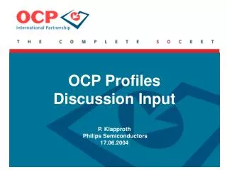 OCP Profiles Discussion Input P. Klapproth Philips Semiconductors 17.06.2004