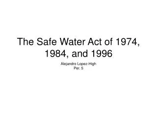 The Safe Water Act of 1974, 1984, and 1996