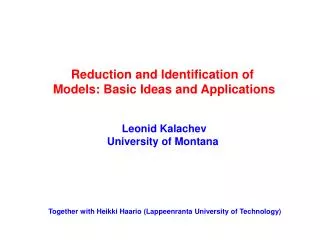 Reduction and Identification of Models: Basic Ideas and Applications Leonid Kalachev
