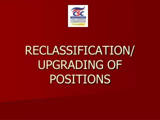 RECLASSIFICATION/ UPGRADING OF POSITIONS
