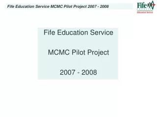 Fife Education Service MCMC Pilot Project 2007 - 2008