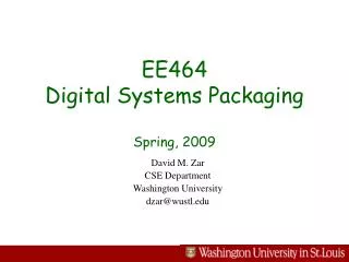 EE464 Digital Systems Packaging Spring, 2009