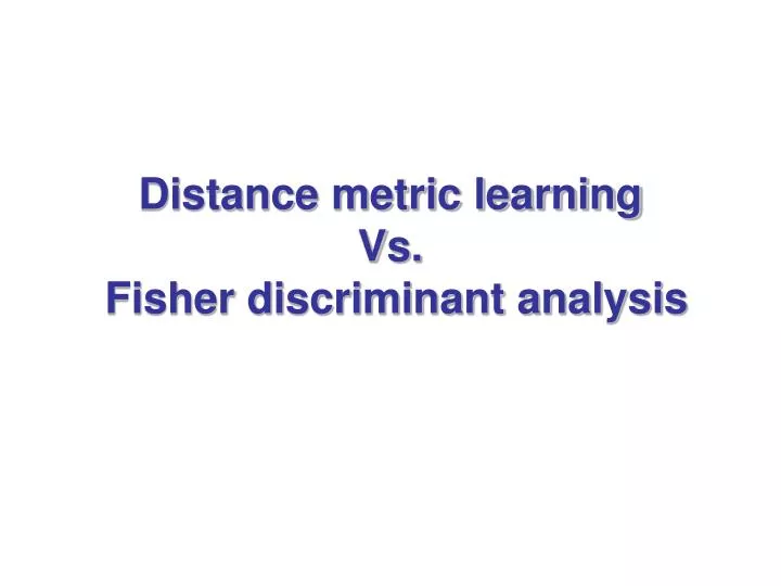 distance metric learning vs fisher discriminant analysis