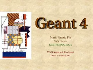 Maria Grazia Pia INFN Genova Geant4 Collaboration X I Giornate sui Rivelatori