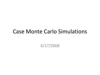 Case Monte Carlo Simulations