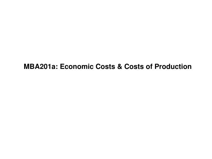 mba201a economic costs costs of production