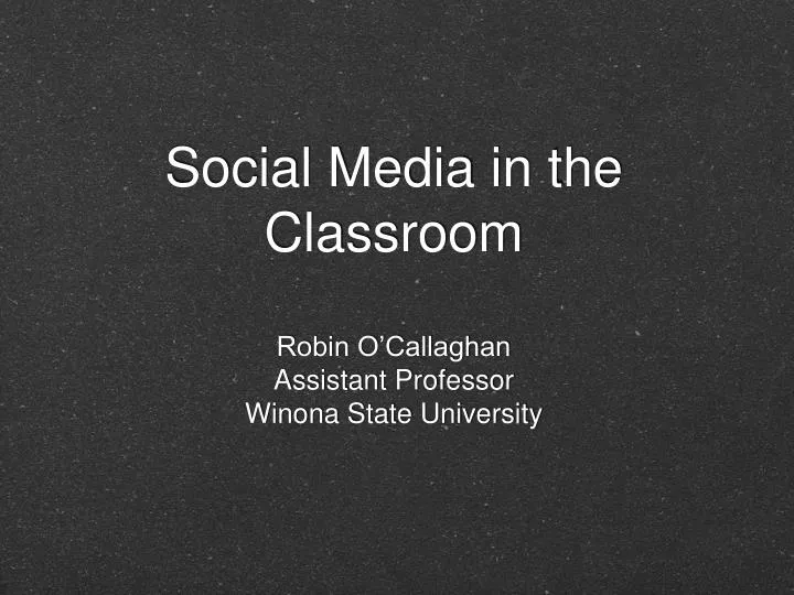 social media in the classroom robin o callaghan assistant professor winona state university