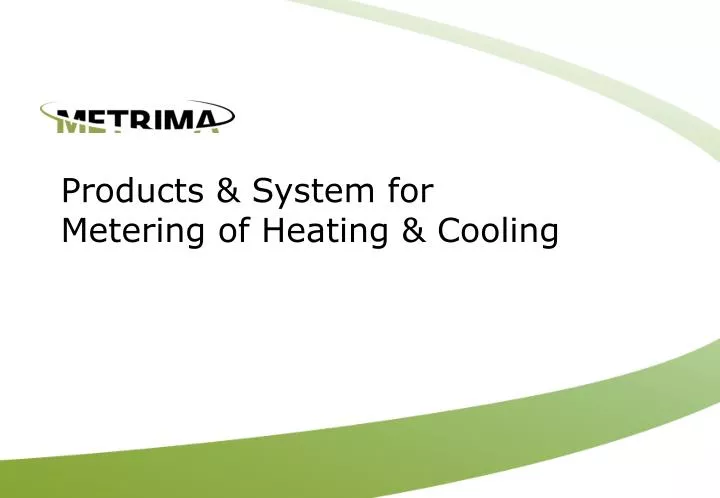products system for metering of heating cooling