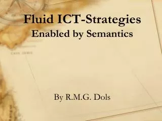Fluid ICT-Strategies Enabled by Semantics By R.M.G. Dols