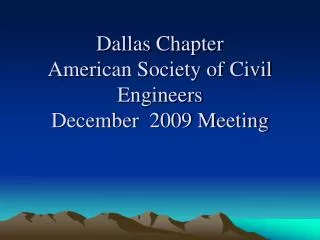 Dallas Chapter American Society of Civil Engineers December 2009 Meeting