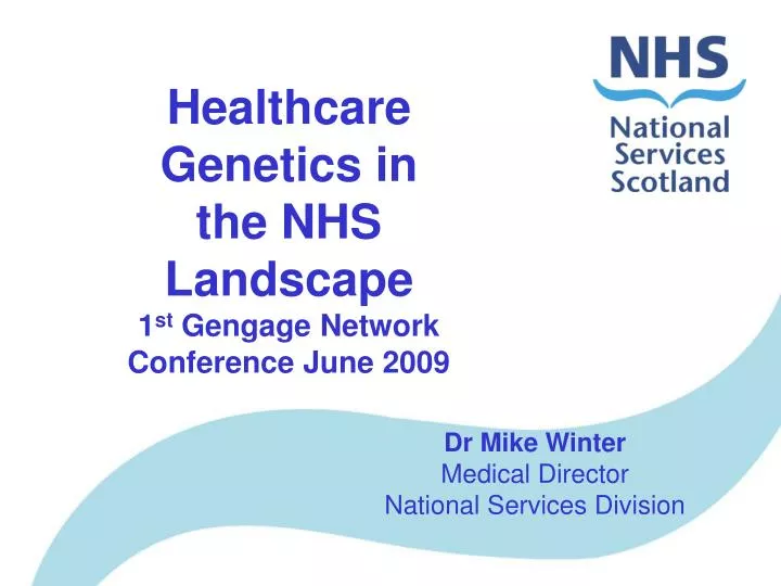 healthcare genetics in the nhs landscape 1 st gengage network conference june 2009