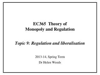 EC365 Theory of Monopoly and Regulation Topic 9: Regulation and liberalisation