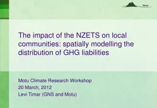 Motu Climate Research Workshop 20 March, 2012 Levi Timar (GNS and Motu )