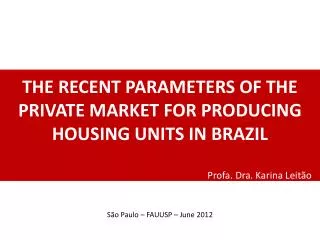 THE RECENT PARAMETERS OF THE PRIVATE MARKET FOR PRODUCING HOUSING UNITS IN BRAZIL