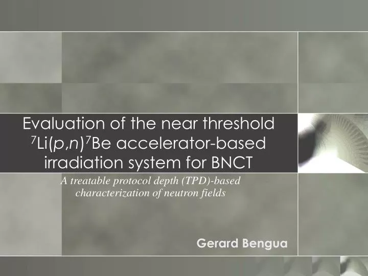 evaluation of the near threshold 7 li p n 7 be accelerator based irradiation system for bnct