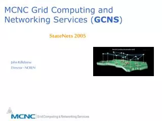MCNC Grid Computing and Networking Services ( GCNS )