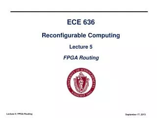 ECE 636 Reconfigurable Computing Lecture 5 FPGA Routing