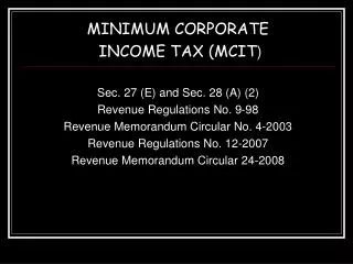 MINIMUM CORPORATE INCOME TAX (MCIT ) Sec. 27 (E) and Sec. 28 (A) (2) Revenue Regulations No. 9-98