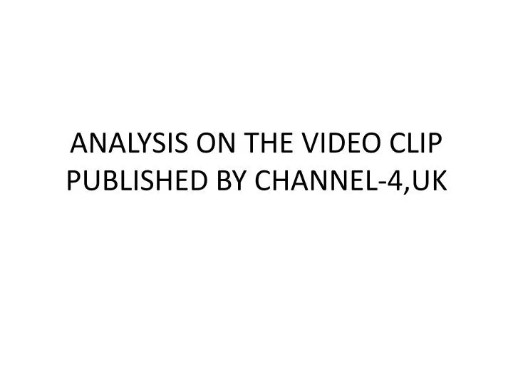 analysis on the video clip published by channel 4 uk