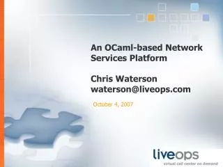 An OCaml-based Network Services Platform Chris Waterson waterson@liveops