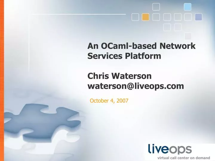 an ocaml based network services platform chris waterson waterson@liveops com