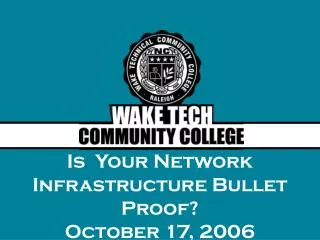 Is Your Network Infrastructure Bullet Proof? October 17, 2006