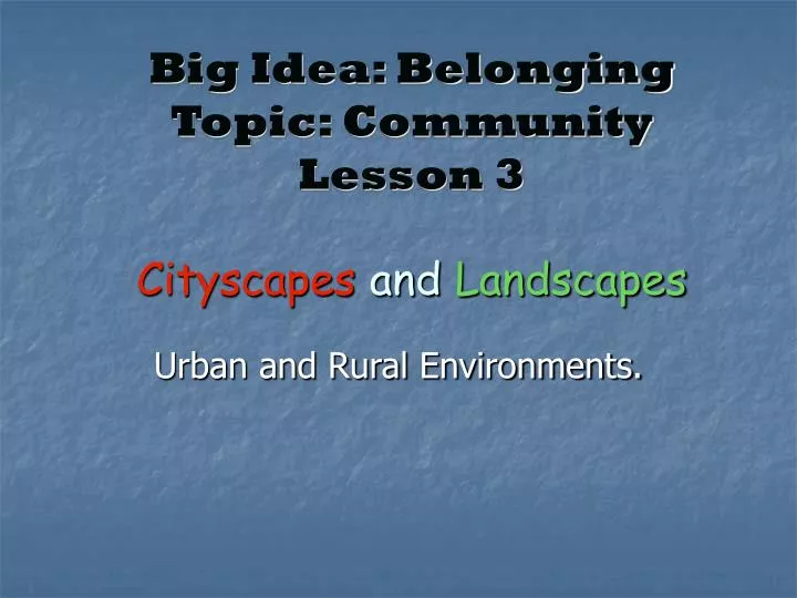 big idea belonging topic community lesson 3 cityscapes and landscapes