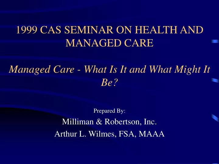 1999 cas seminar on health and managed care managed care what is it and what might it be