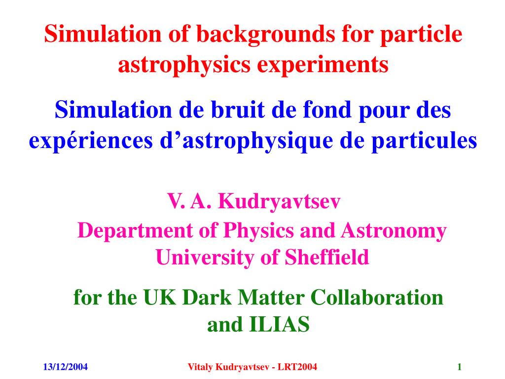 PPT - Simulation of backgrounds for particle astrophysics experiments ...