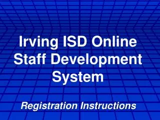 Irving ISD Online Staff Development System Registration Instructions