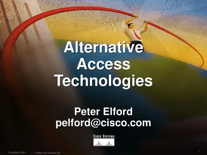 alternative access technologies peter elford pelford@cisco com
