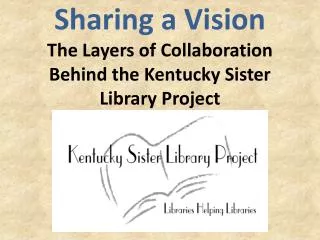 Sharing a Vision The Layers of Collaboration Behind the Kentucky Sister Library Project