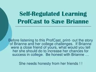 Self-Regulated Learning ProfCast to Save Brianne