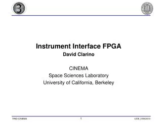 Instrument Interface FPGA David Clarino CINEMA Space Sciences Laboratory