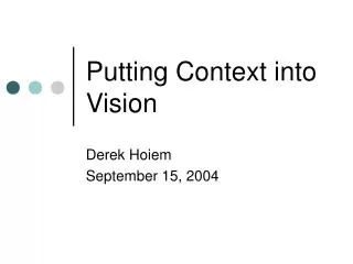 Putting Context into Vision