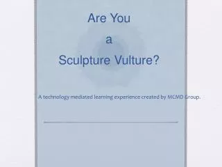 Are You a Sculpture Vulture?